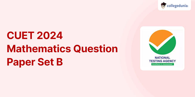 CUET Mathematics Question Paper 2024: Download Set B Question paper with Answers PDF